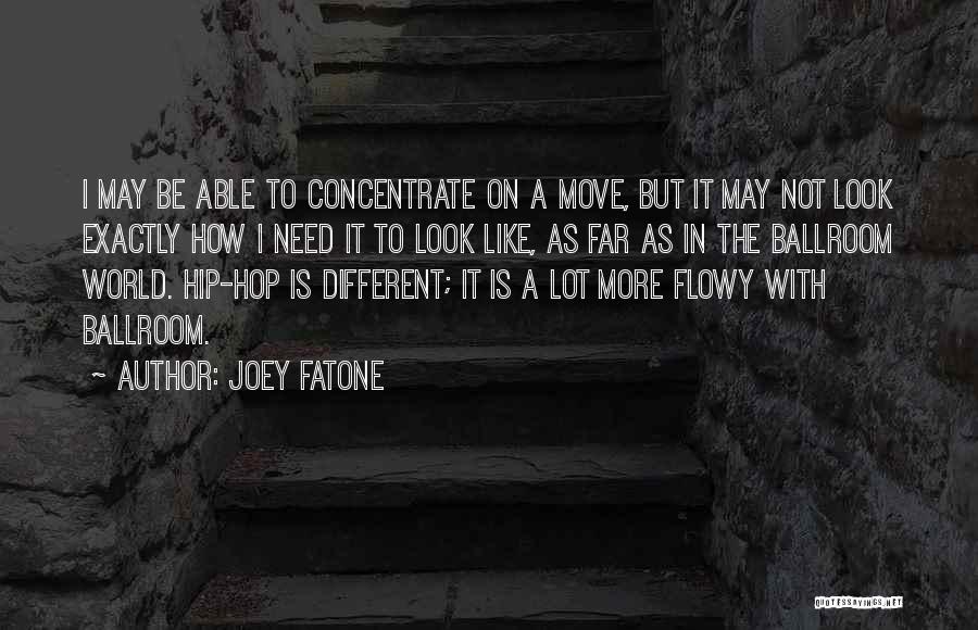 Joey Fatone Quotes: I May Be Able To Concentrate On A Move, But It May Not Look Exactly How I Need It To