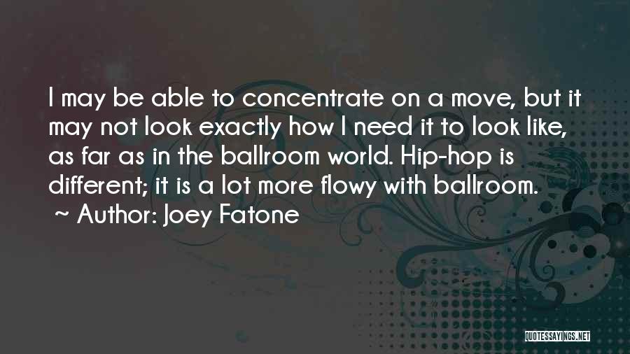 Joey Fatone Quotes: I May Be Able To Concentrate On A Move, But It May Not Look Exactly How I Need It To
