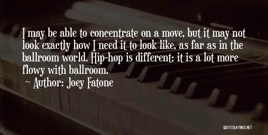 Joey Fatone Quotes: I May Be Able To Concentrate On A Move, But It May Not Look Exactly How I Need It To