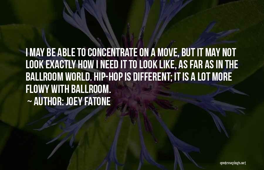 Joey Fatone Quotes: I May Be Able To Concentrate On A Move, But It May Not Look Exactly How I Need It To