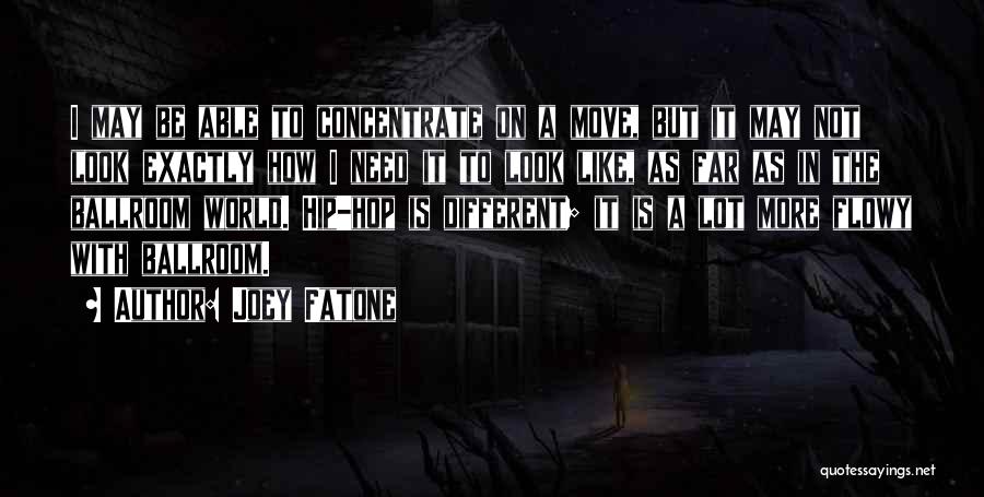 Joey Fatone Quotes: I May Be Able To Concentrate On A Move, But It May Not Look Exactly How I Need It To