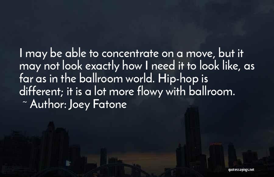 Joey Fatone Quotes: I May Be Able To Concentrate On A Move, But It May Not Look Exactly How I Need It To