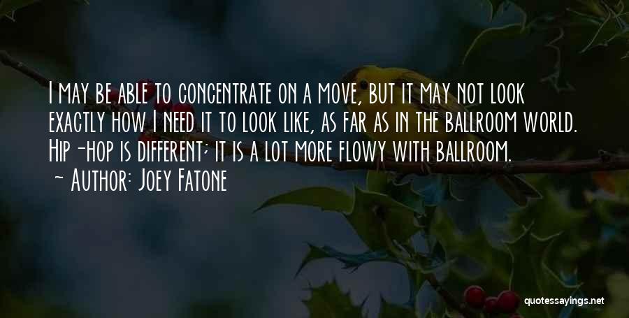 Joey Fatone Quotes: I May Be Able To Concentrate On A Move, But It May Not Look Exactly How I Need It To