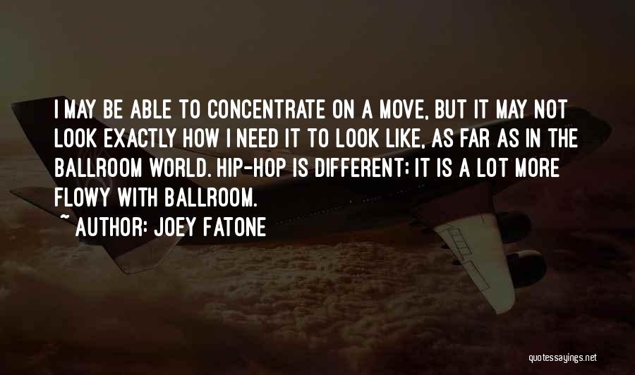 Joey Fatone Quotes: I May Be Able To Concentrate On A Move, But It May Not Look Exactly How I Need It To