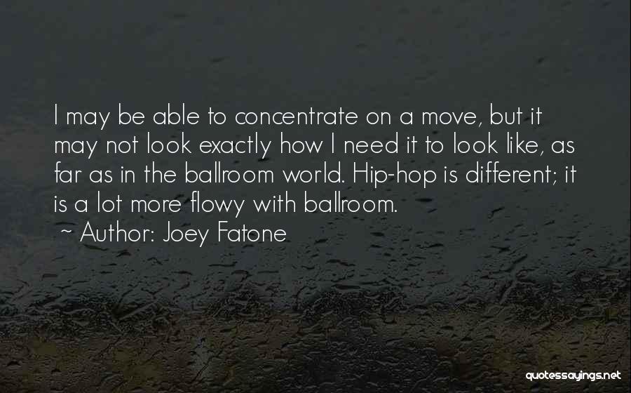 Joey Fatone Quotes: I May Be Able To Concentrate On A Move, But It May Not Look Exactly How I Need It To