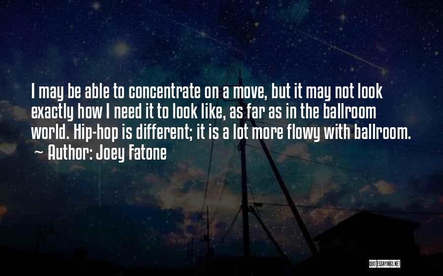 Joey Fatone Quotes: I May Be Able To Concentrate On A Move, But It May Not Look Exactly How I Need It To