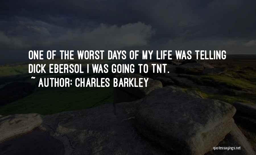 Charles Barkley Quotes: One Of The Worst Days Of My Life Was Telling Dick Ebersol I Was Going To Tnt.