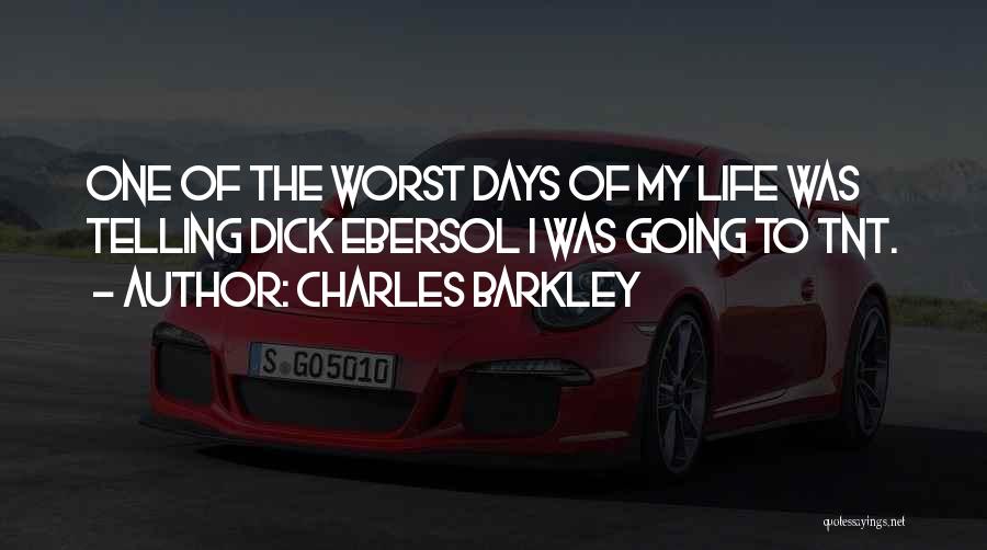 Charles Barkley Quotes: One Of The Worst Days Of My Life Was Telling Dick Ebersol I Was Going To Tnt.