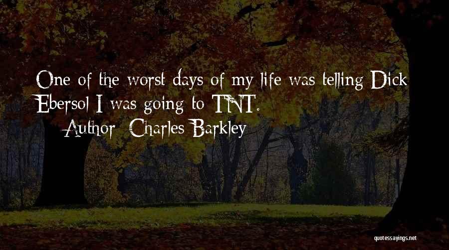 Charles Barkley Quotes: One Of The Worst Days Of My Life Was Telling Dick Ebersol I Was Going To Tnt.