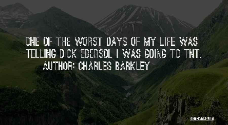 Charles Barkley Quotes: One Of The Worst Days Of My Life Was Telling Dick Ebersol I Was Going To Tnt.