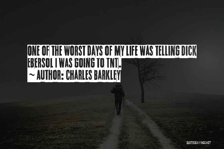 Charles Barkley Quotes: One Of The Worst Days Of My Life Was Telling Dick Ebersol I Was Going To Tnt.