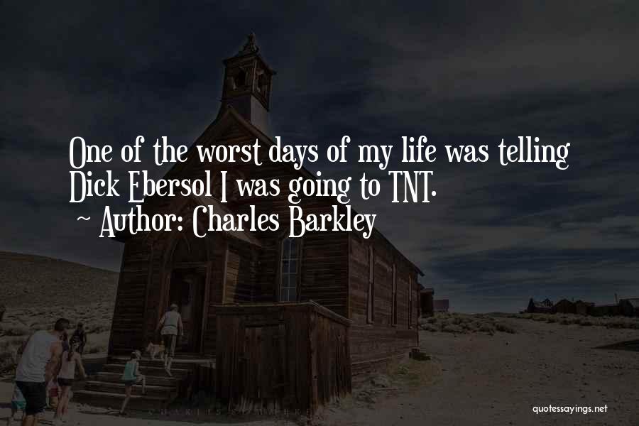 Charles Barkley Quotes: One Of The Worst Days Of My Life Was Telling Dick Ebersol I Was Going To Tnt.