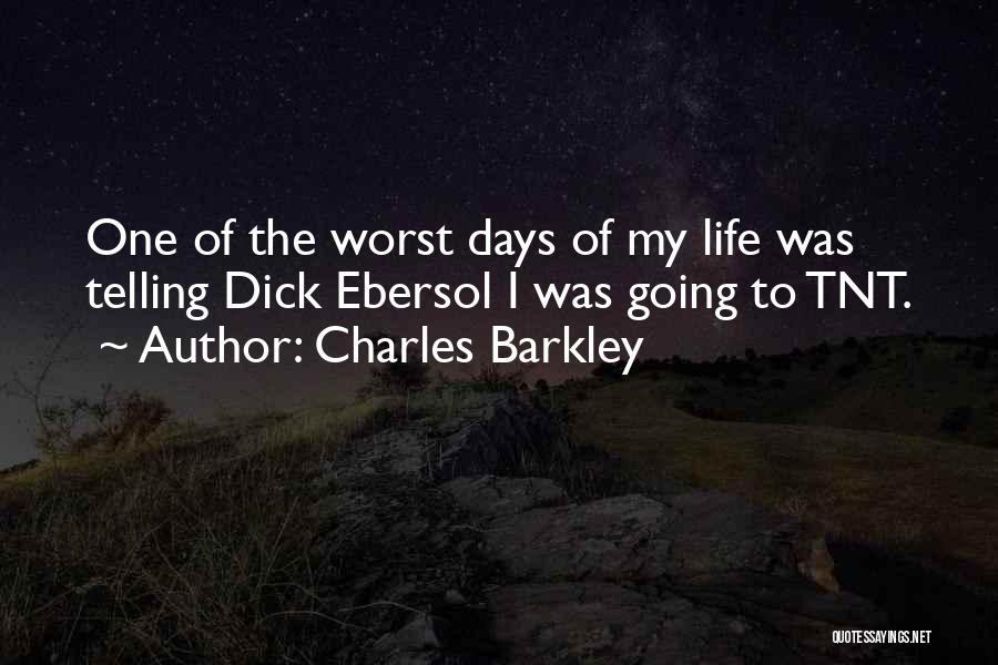 Charles Barkley Quotes: One Of The Worst Days Of My Life Was Telling Dick Ebersol I Was Going To Tnt.