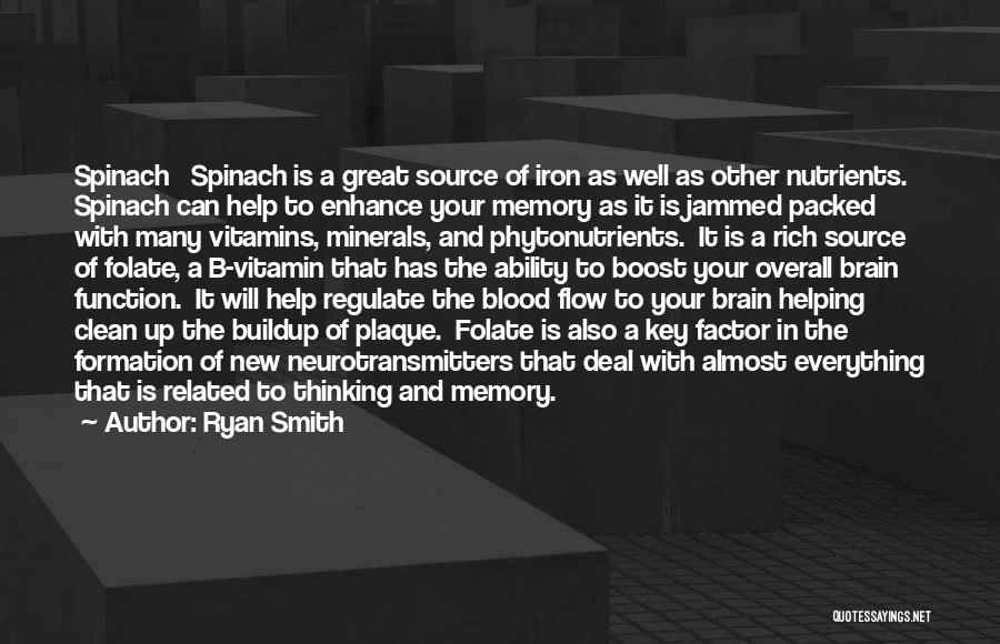 Ryan Smith Quotes: Spinach Spinach Is A Great Source Of Iron As Well As Other Nutrients. Spinach Can Help To Enhance Your Memory