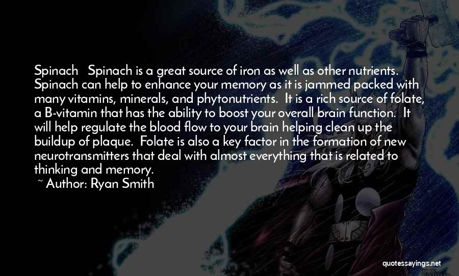 Ryan Smith Quotes: Spinach Spinach Is A Great Source Of Iron As Well As Other Nutrients. Spinach Can Help To Enhance Your Memory