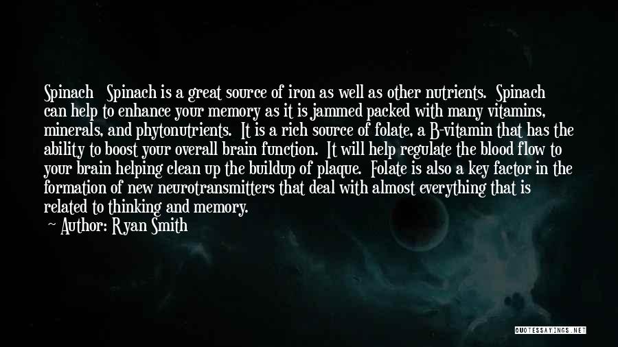 Ryan Smith Quotes: Spinach Spinach Is A Great Source Of Iron As Well As Other Nutrients. Spinach Can Help To Enhance Your Memory