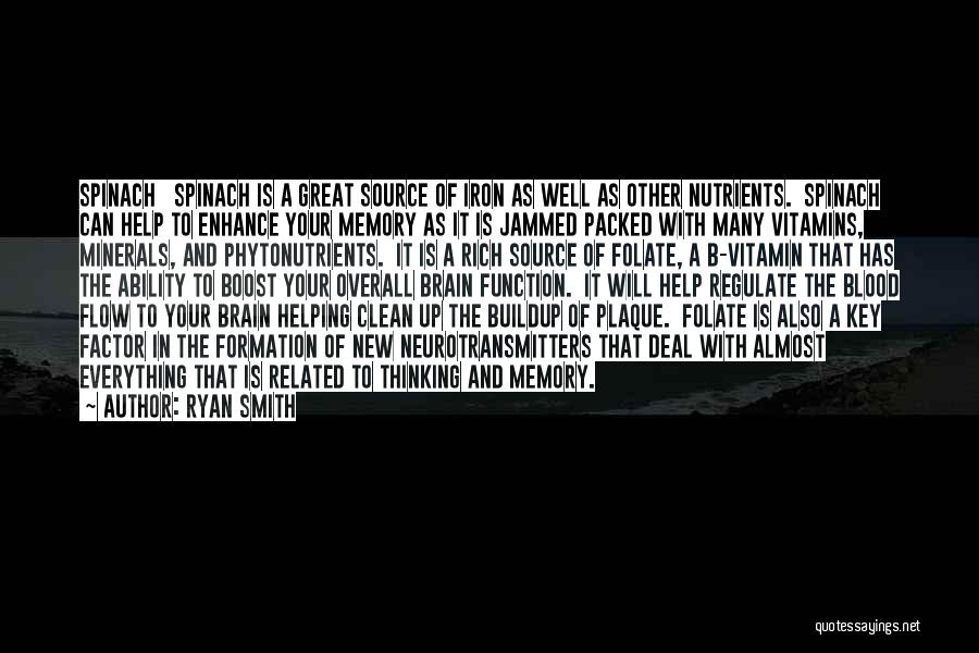 Ryan Smith Quotes: Spinach Spinach Is A Great Source Of Iron As Well As Other Nutrients. Spinach Can Help To Enhance Your Memory