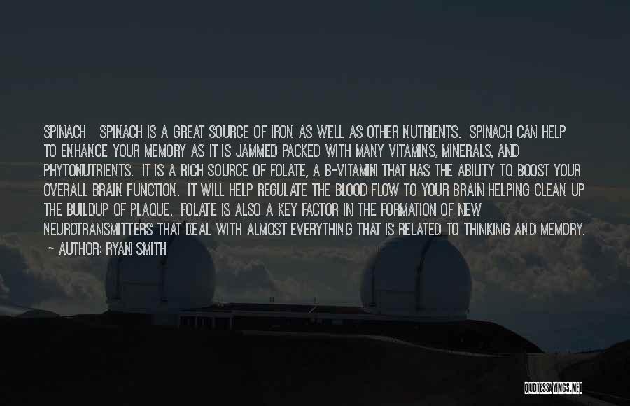 Ryan Smith Quotes: Spinach Spinach Is A Great Source Of Iron As Well As Other Nutrients. Spinach Can Help To Enhance Your Memory