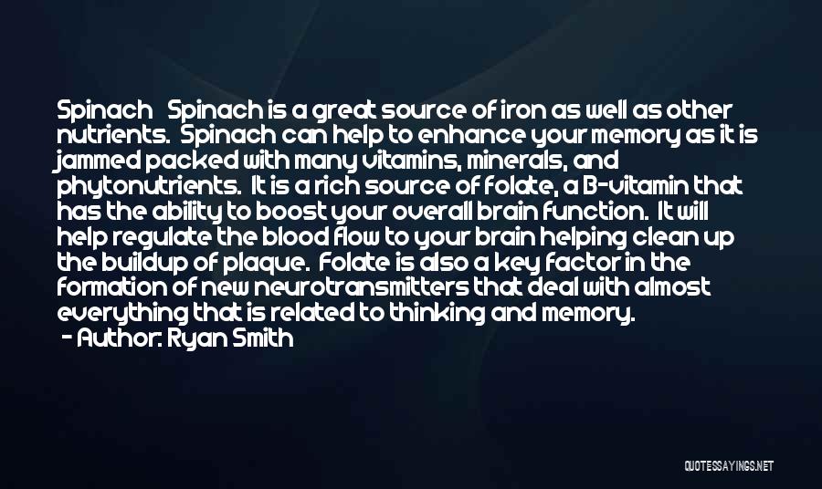 Ryan Smith Quotes: Spinach Spinach Is A Great Source Of Iron As Well As Other Nutrients. Spinach Can Help To Enhance Your Memory