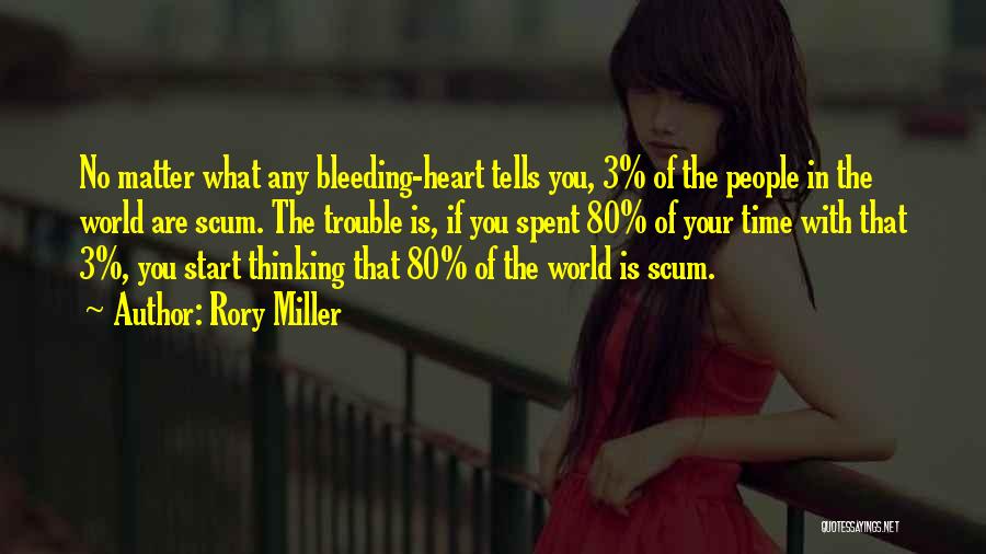 Rory Miller Quotes: No Matter What Any Bleeding-heart Tells You, 3% Of The People In The World Are Scum. The Trouble Is, If