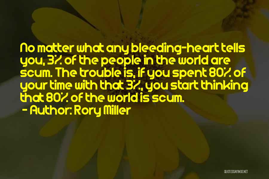 Rory Miller Quotes: No Matter What Any Bleeding-heart Tells You, 3% Of The People In The World Are Scum. The Trouble Is, If