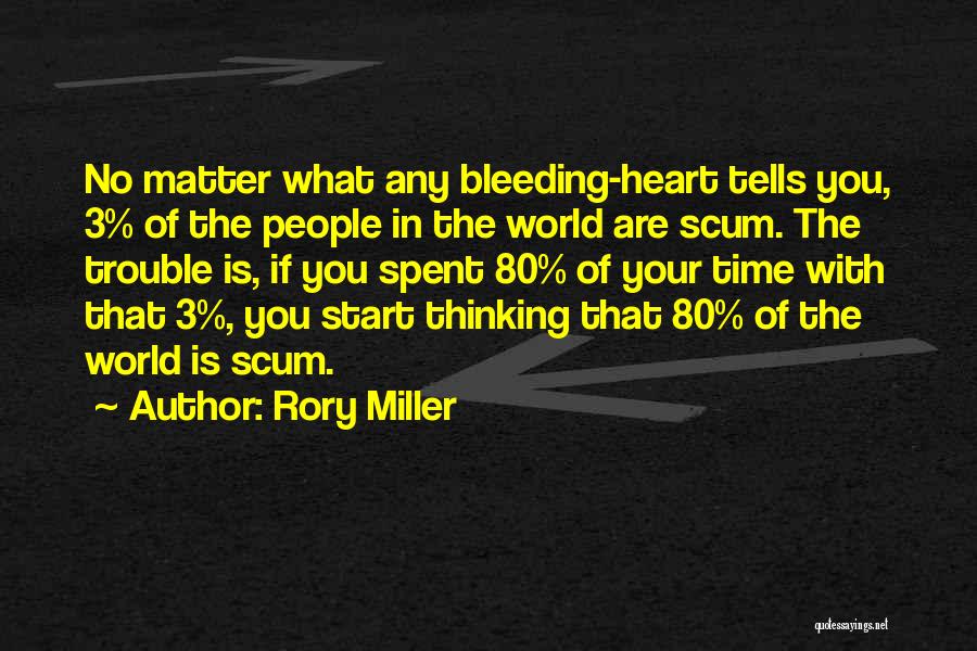 Rory Miller Quotes: No Matter What Any Bleeding-heart Tells You, 3% Of The People In The World Are Scum. The Trouble Is, If