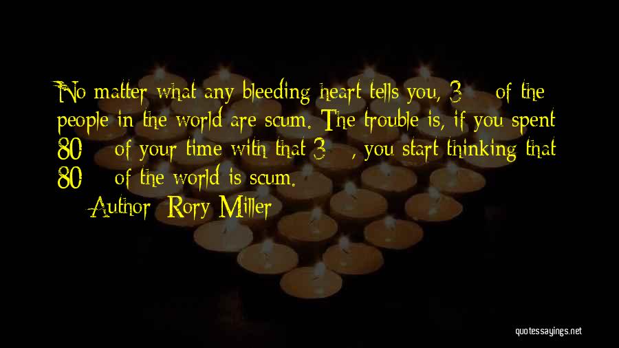 Rory Miller Quotes: No Matter What Any Bleeding-heart Tells You, 3% Of The People In The World Are Scum. The Trouble Is, If