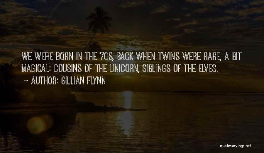 Gillian Flynn Quotes: We Were Born In The '70s, Back When Twins Were Rare, A Bit Magical: Cousins Of The Unicorn, Siblings Of