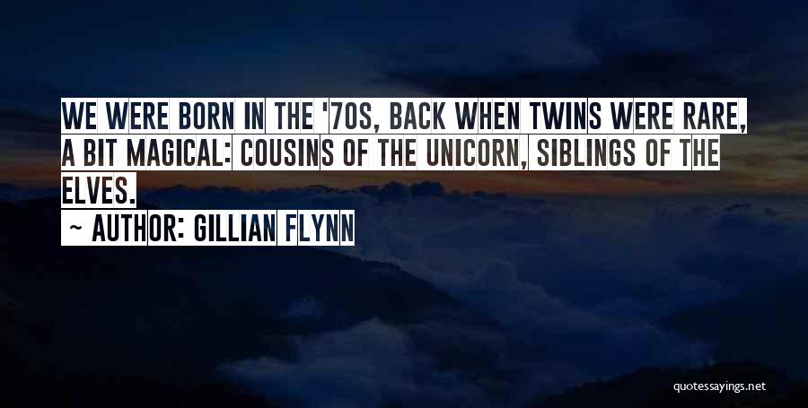 Gillian Flynn Quotes: We Were Born In The '70s, Back When Twins Were Rare, A Bit Magical: Cousins Of The Unicorn, Siblings Of