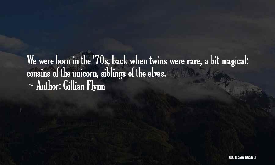 Gillian Flynn Quotes: We Were Born In The '70s, Back When Twins Were Rare, A Bit Magical: Cousins Of The Unicorn, Siblings Of