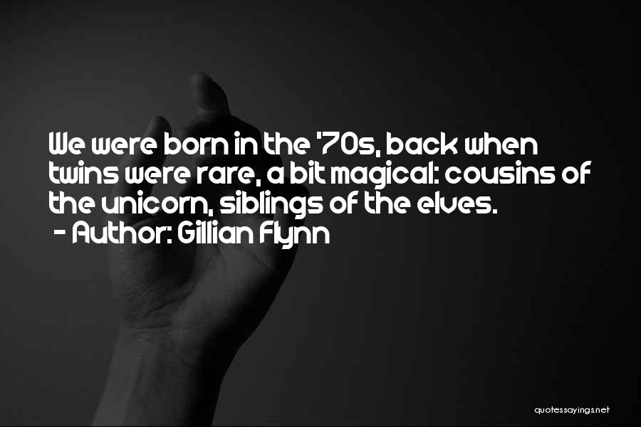 Gillian Flynn Quotes: We Were Born In The '70s, Back When Twins Were Rare, A Bit Magical: Cousins Of The Unicorn, Siblings Of