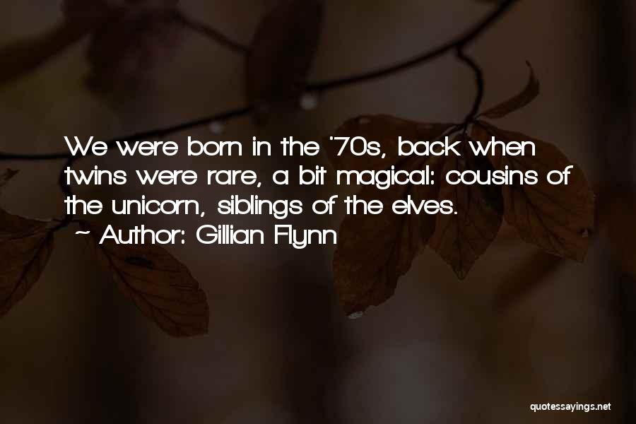 Gillian Flynn Quotes: We Were Born In The '70s, Back When Twins Were Rare, A Bit Magical: Cousins Of The Unicorn, Siblings Of