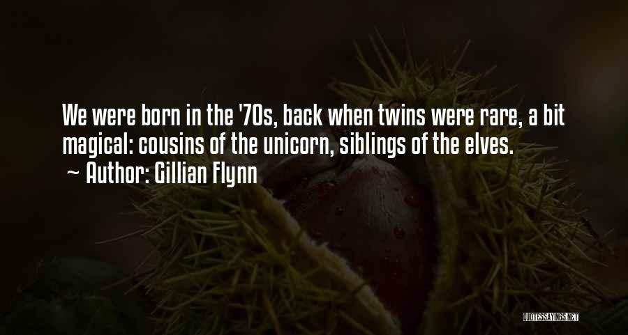 Gillian Flynn Quotes: We Were Born In The '70s, Back When Twins Were Rare, A Bit Magical: Cousins Of The Unicorn, Siblings Of