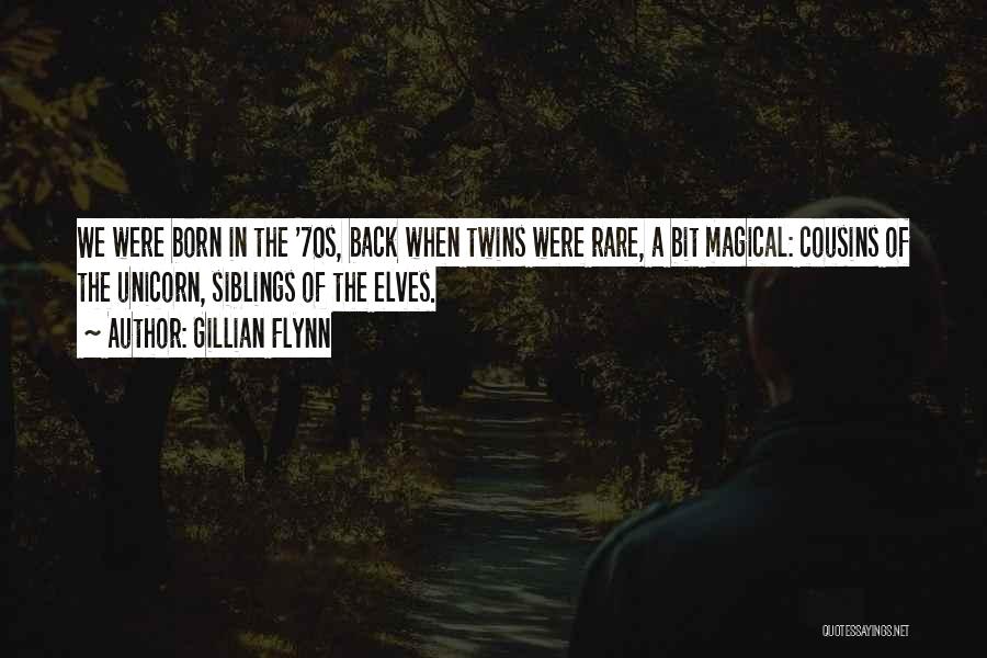 Gillian Flynn Quotes: We Were Born In The '70s, Back When Twins Were Rare, A Bit Magical: Cousins Of The Unicorn, Siblings Of