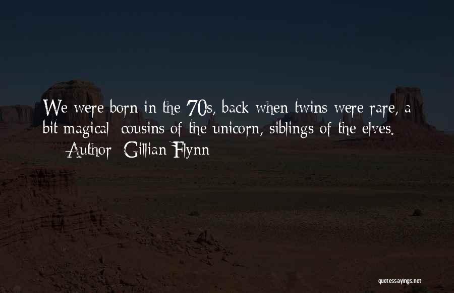 Gillian Flynn Quotes: We Were Born In The '70s, Back When Twins Were Rare, A Bit Magical: Cousins Of The Unicorn, Siblings Of