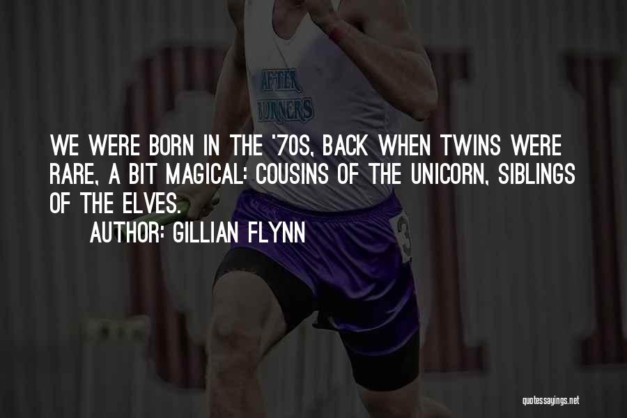 Gillian Flynn Quotes: We Were Born In The '70s, Back When Twins Were Rare, A Bit Magical: Cousins Of The Unicorn, Siblings Of