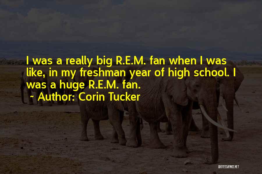 Corin Tucker Quotes: I Was A Really Big R.e.m. Fan When I Was Like, In My Freshman Year Of High School. I Was