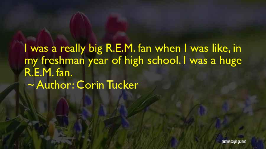 Corin Tucker Quotes: I Was A Really Big R.e.m. Fan When I Was Like, In My Freshman Year Of High School. I Was