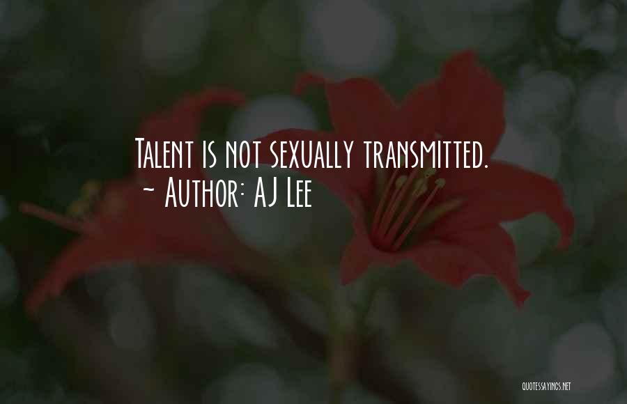 AJ Lee Quotes: Talent Is Not Sexually Transmitted.