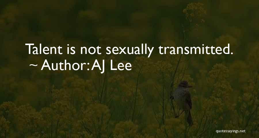 AJ Lee Quotes: Talent Is Not Sexually Transmitted.