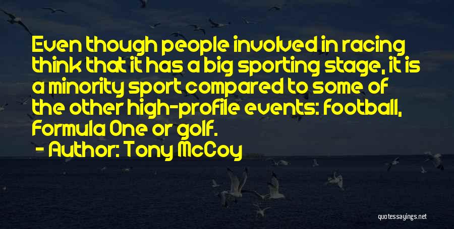 Tony McCoy Quotes: Even Though People Involved In Racing Think That It Has A Big Sporting Stage, It Is A Minority Sport Compared