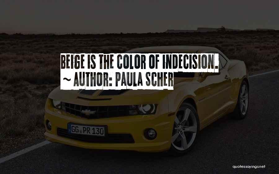 Paula Scher Quotes: Beige Is The Color Of Indecision.