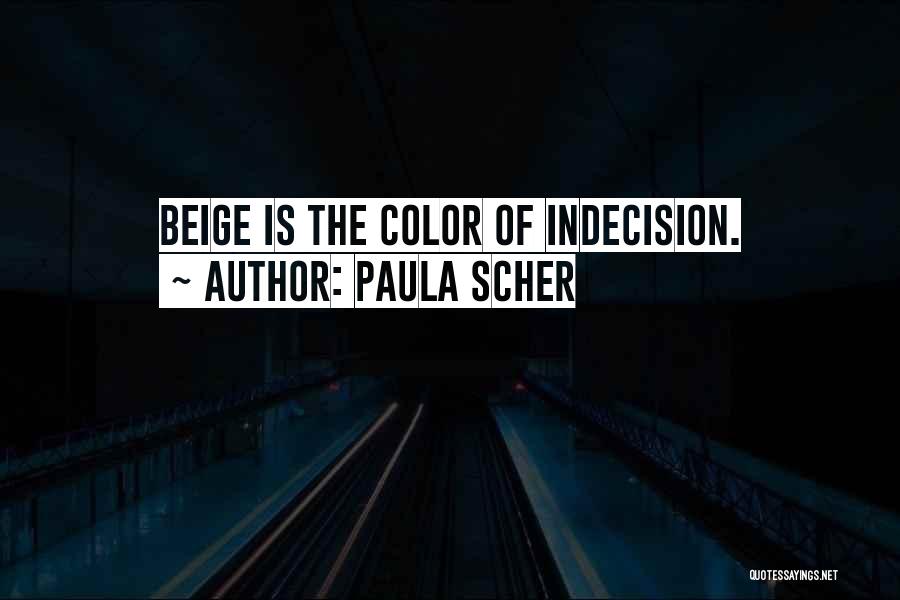 Paula Scher Quotes: Beige Is The Color Of Indecision.