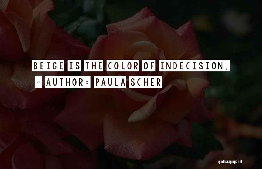 Paula Scher Quotes: Beige Is The Color Of Indecision.