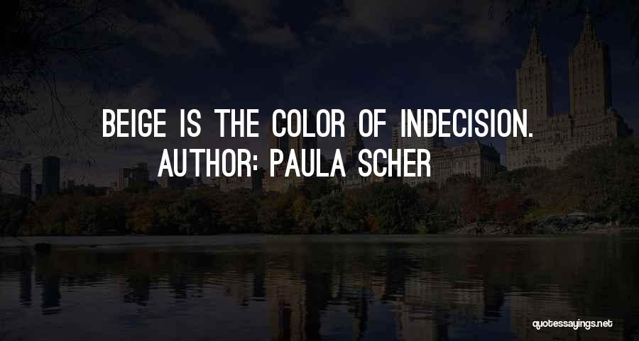 Paula Scher Quotes: Beige Is The Color Of Indecision.