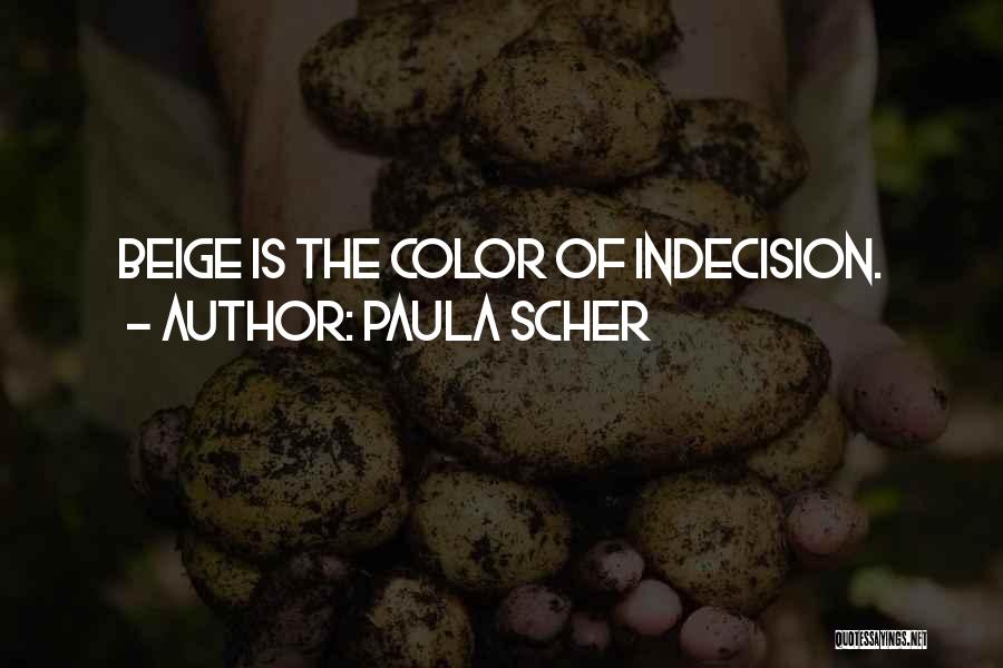 Paula Scher Quotes: Beige Is The Color Of Indecision.