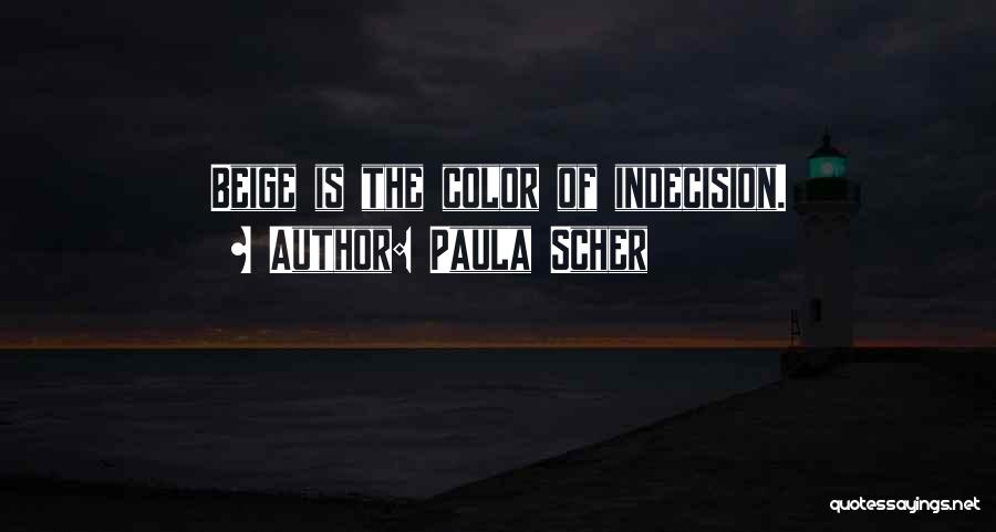 Paula Scher Quotes: Beige Is The Color Of Indecision.