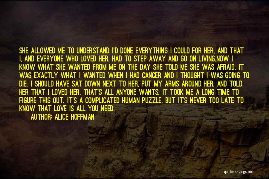 Alice Hoffman Quotes: She Allowed Me To Understand I'd Done Everything I Could For Her, And That I, And Everyone Who Loved Her,