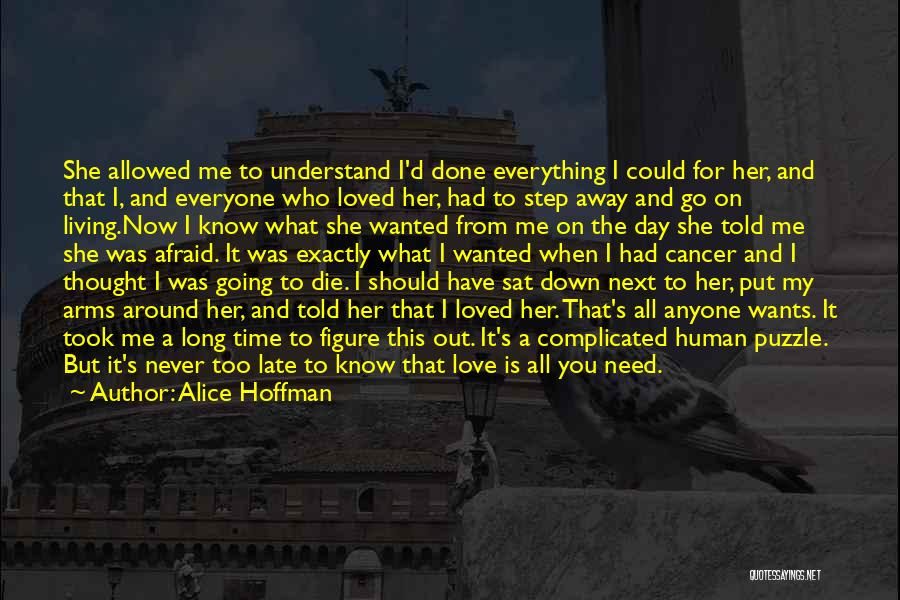 Alice Hoffman Quotes: She Allowed Me To Understand I'd Done Everything I Could For Her, And That I, And Everyone Who Loved Her,