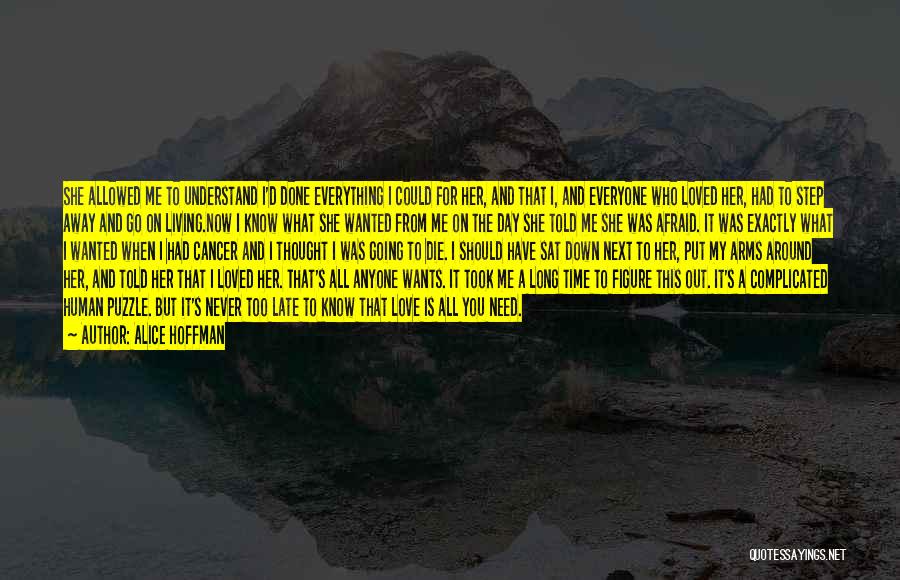 Alice Hoffman Quotes: She Allowed Me To Understand I'd Done Everything I Could For Her, And That I, And Everyone Who Loved Her,